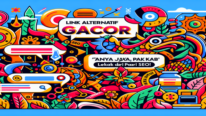 Link Alternatif Gacor: Tanya Jawab Lengkap dari Pakar SEO!